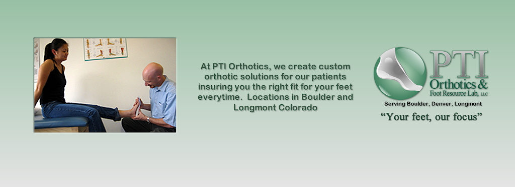 PTI Orthotics & Foot Resource Lab | 6172, 105 S Sunset St suite b, Longmont, CO 80501, USA | Phone: (303) 443-9999