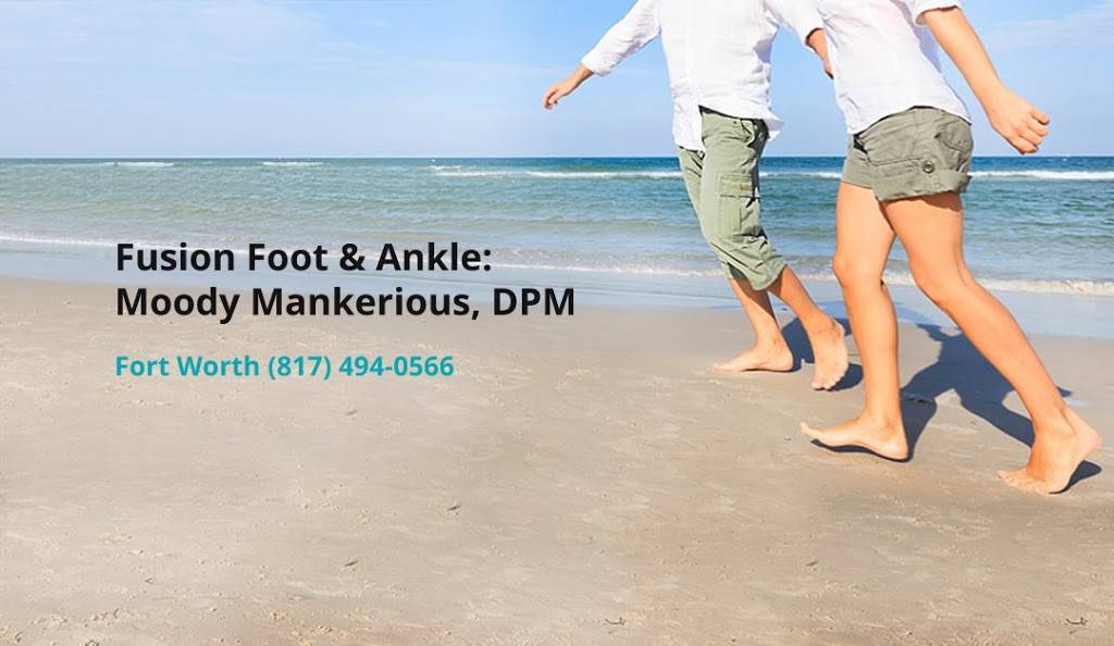 Fusion Foot and Ankle: Moody Mankerious, DPM | 8751 Camp Bowie W Blvd Suite 123, Fort Worth, TX 76116, USA | Phone: (817) 494-0566